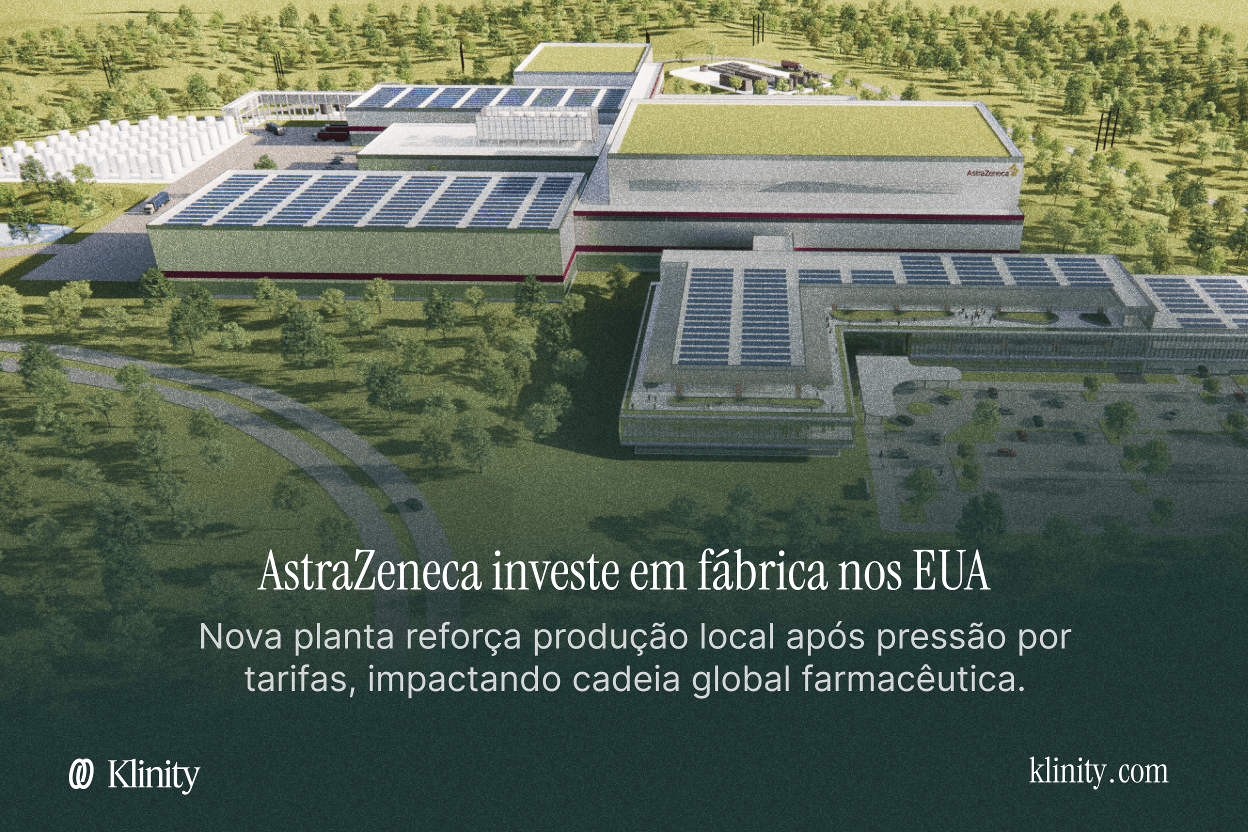 AstraZeneca investe em fábrica nos EUA e impacta mercado